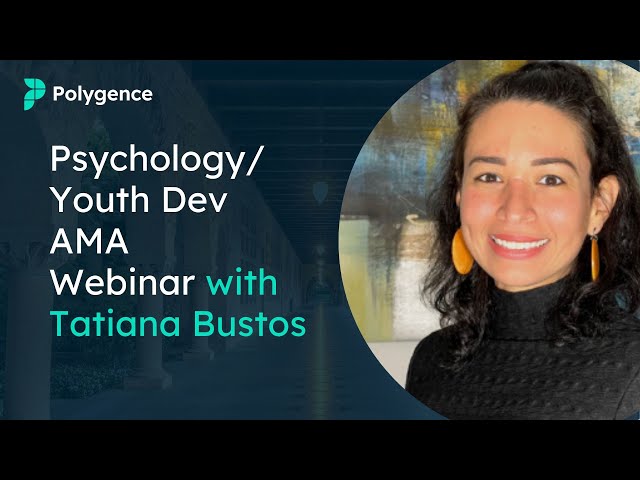 Polygence AMA Webinar with Psychology/Youth Dev Tatiana Bustos