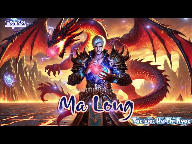 💥 Ma Long - Tập 12 | Truyện audio tiên hiệp