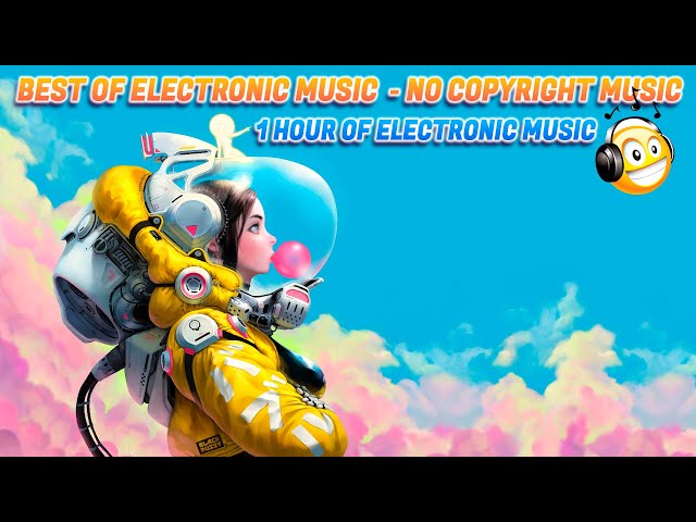 Best of Electronic Music 🎧 No Copyright Music 🎧 1 Hour of Electronic Music