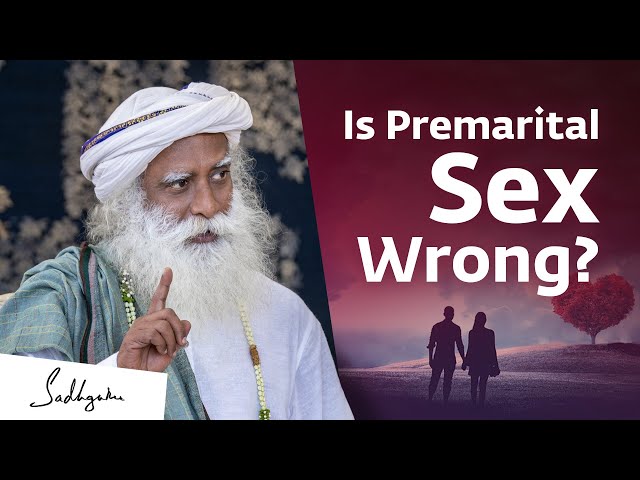 Is Premarital Sex Wrong? | Sadhguru