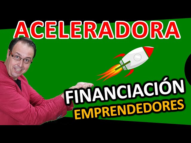 🚀🚀 ACELERADORA, financiación de proyectos, cómo funcionan, requisitos, que aportan, mentoring.