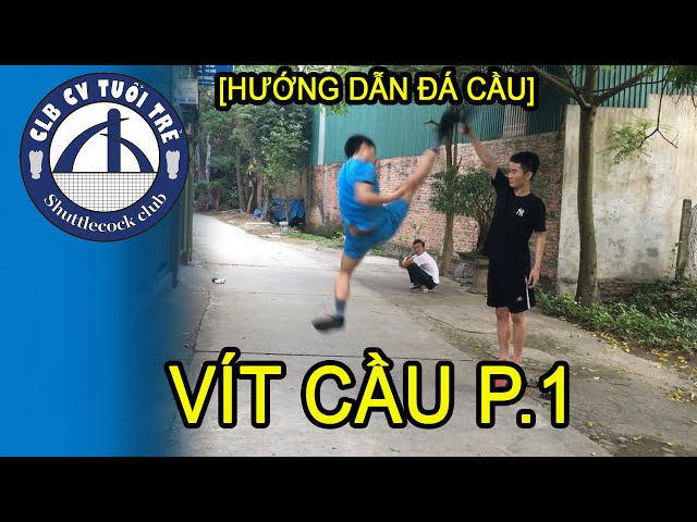 [Hướng dẫn đá cầu] VÍT CẦU Phần 1 " ĐÒN TỬ THẦN" Của Mọi Chân Công Sắc| Shuttlecock/ Plumfoot/Jianzi