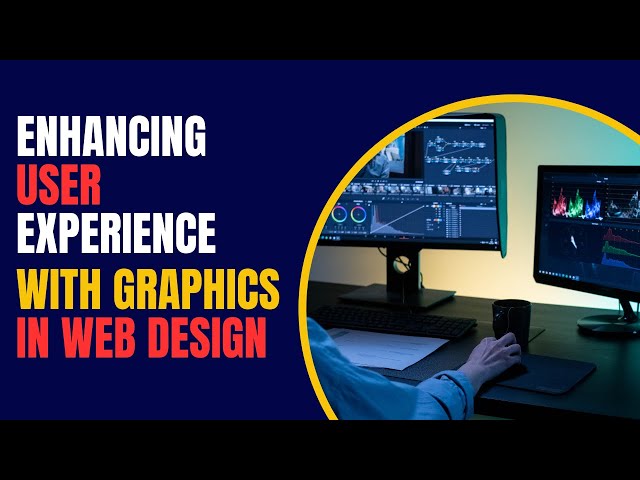 Enhancing User Experience with Graphics design