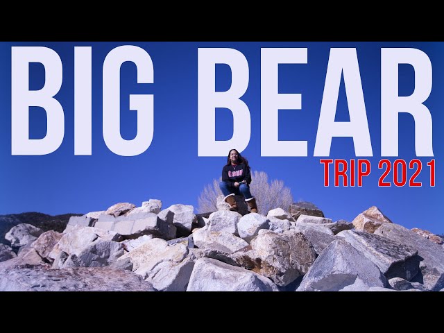 BIG BEAR TRIP(SPRING BREAK 2021)