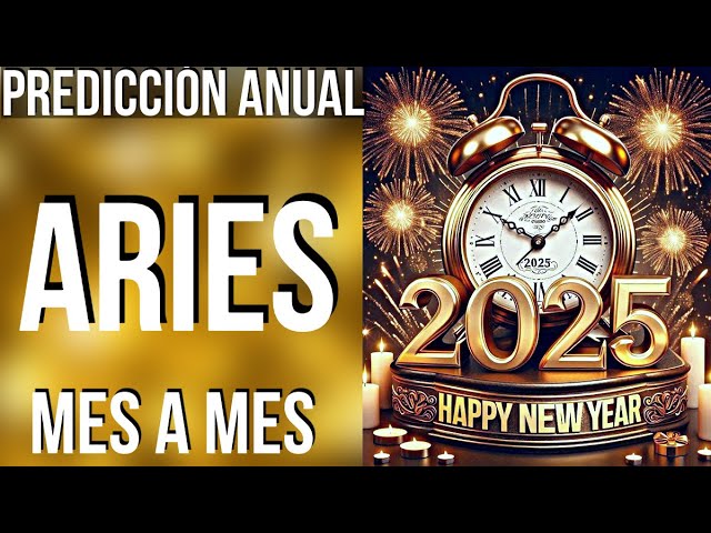 ARIES PREDICTIONS 2025 MONTH BY MONTH! HAPPY NEW YEAR! (SPANISH)