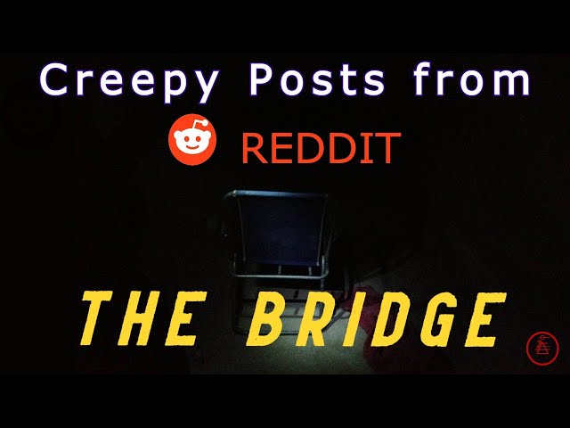 Creepy Reddit Posts: The Bridge