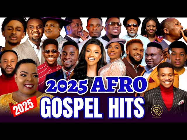 2025 Afro Gospel Hits - Joe Praize, Mercy Chinwo, Moses Bliss, Chioma Jesus, Samsong, Paul Enenche