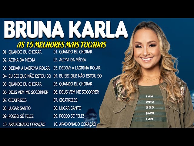 Melhores Músicas de Bruna Karla - Advogado Fiel, Sou Humano, Cicatrizes e Mais#Gospel