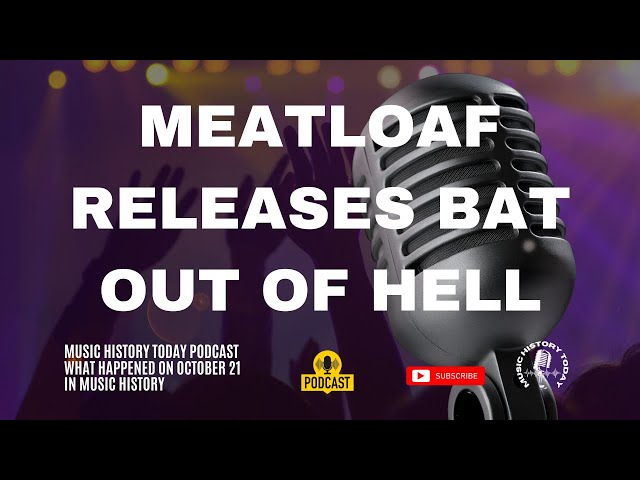 Meatloaf Releases Bat Out of Hell: Music History Today Podcast October 21