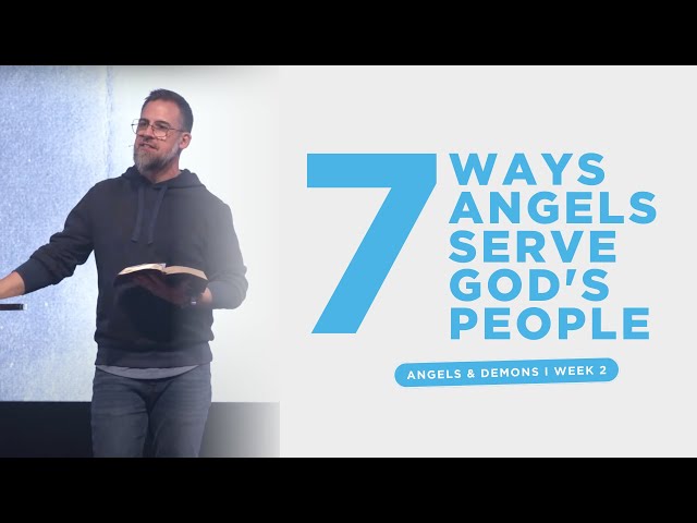 Angles & Demons I Week 2 I Seven Ways Angels Serve God's People