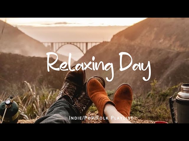 Relaxing Day | 🌞 Best Relaxing An Indie/Pop/Folk/Acoustic Playlist June 2024