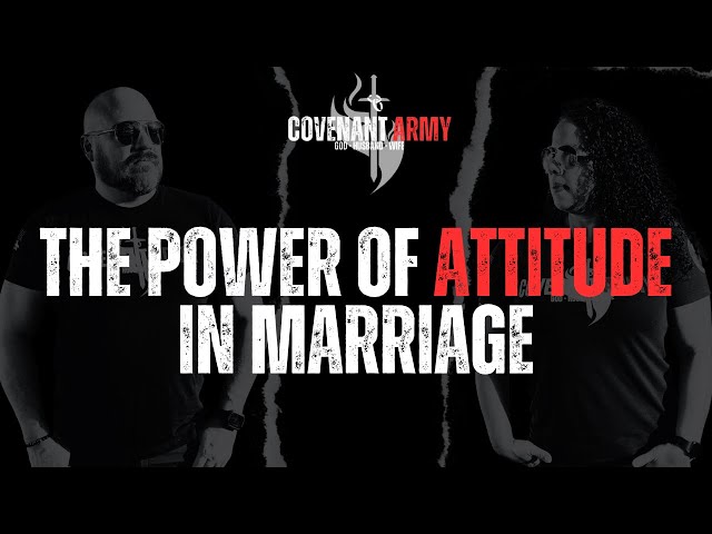 The Power of Attitude in Marriage