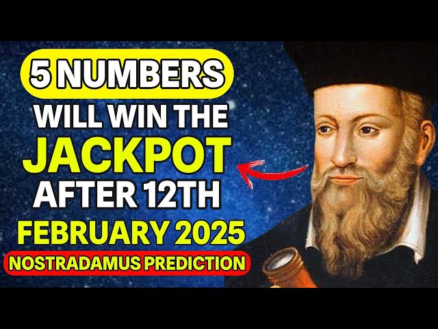 Nostradamus Predicted 5 Lucky Numbers will win the Jackpot After 12TH February 2025, Don't Miss!