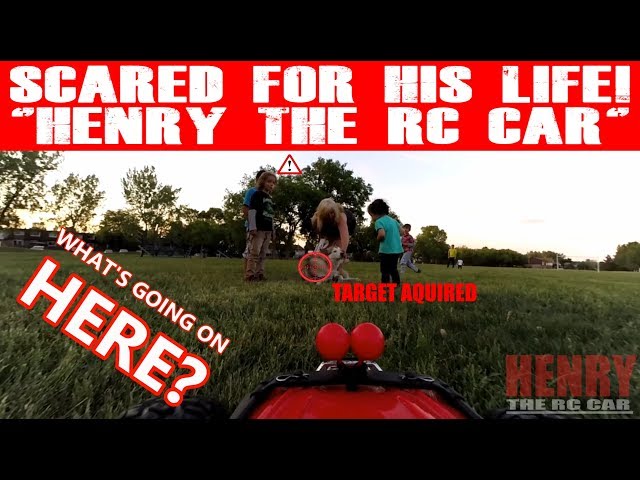 SCARED FOR HIS LIFE "HENRY THE RC CAR"!