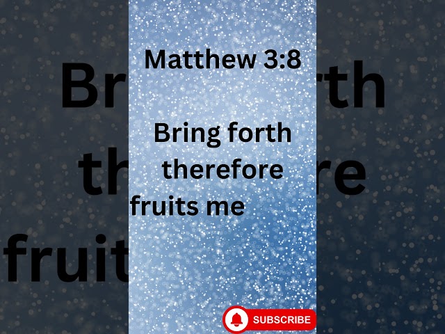 "Produce Fruit in Keeping with Repentance" Matthew 3:8.