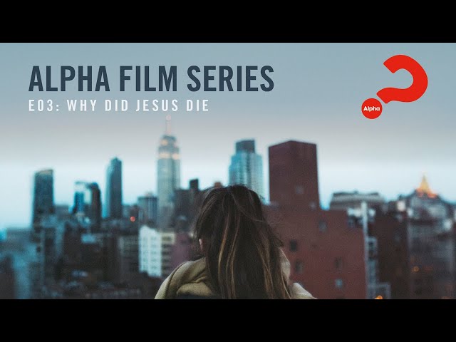 Alpha Film Series // Episode 03 // Why Did Jesus Die