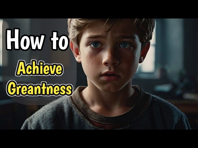 How to Achieve Greatness | Inspiring Story of a Man and a Boy