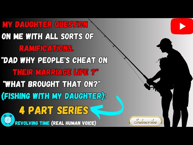 Fishing With My Daughter. My Daughter Question On Me.DAD Why Peoples Cheat On Their Marriage Life?