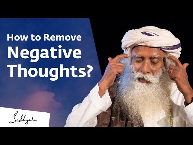 How to Remove Negative Thoughts? Sadhguru Jagadish Vasudev Answers