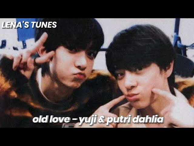 old love - yuji & putri dahlia (sped-up)