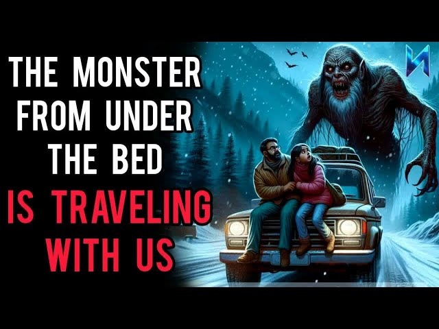 The Monster From Under The Bed is Traveling With us | Horror Story | Creepypasta