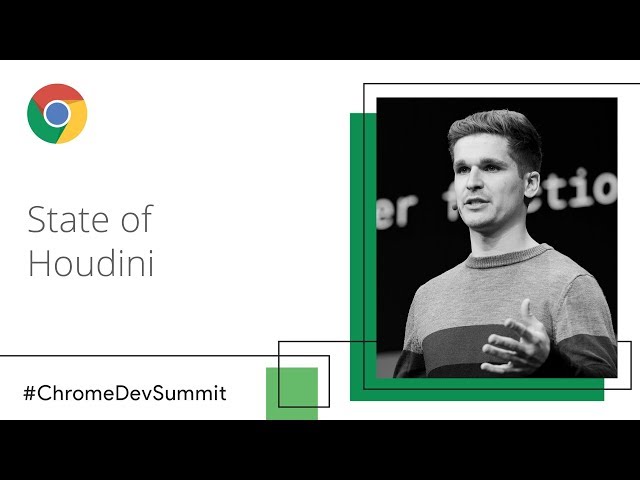 State of Houdini (Chrome Dev Summit 2018)