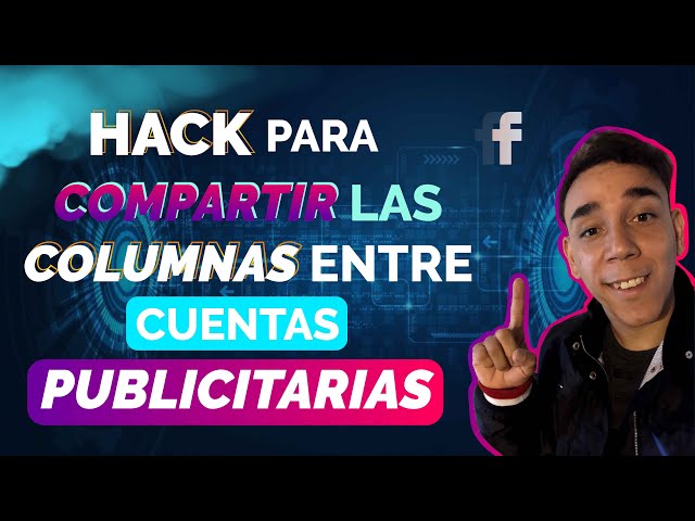 Hack Para Compartir Columnas entre Cuentas Publicitarias.