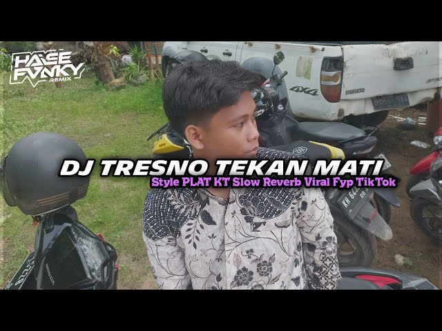 DJ TRESNO TEKAN MATI Style PLAT KT SLOW REVERB- Viral Fyp TikTok