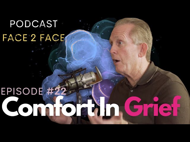 Comfort in Grief  | Face 2 Face Podcast 22 | Celebration Church New Orleans