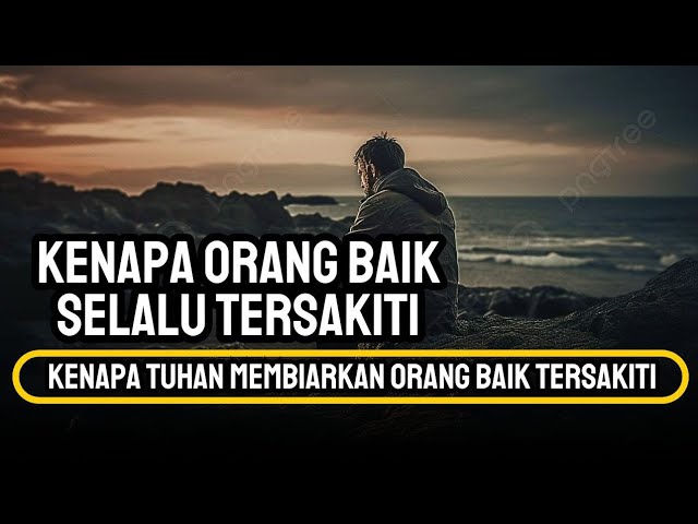 KENAPA TUHAN MEMBIARKAN ORANG BAIK SELALU TERSAKITI