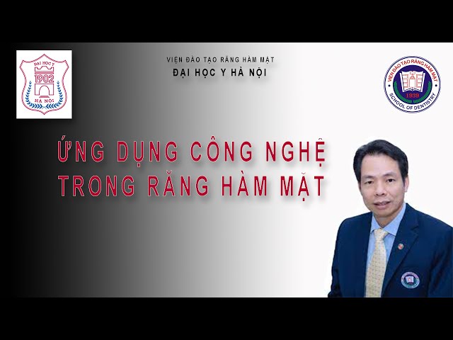 ỨNG DỤNG CÔNG NGHỆ TRONG RĂNG HÀM MẶT | Bài giảng Sau đại học - Đại học Y Hà Nội