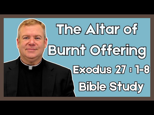 Father Kirby’s Bible Study (2025) | The Altar of Burnt Offering | Exodus 27:1-8