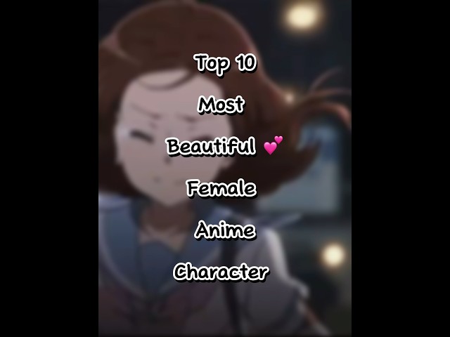 Top 10 most beautiful 💕female anime characters ￼