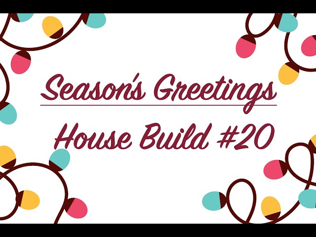 Happy Holidays! House Build 20