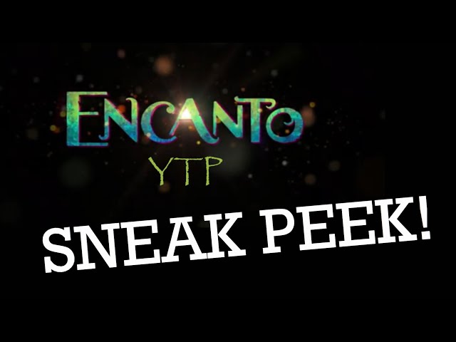 Encanto YTP Sneak Peak!