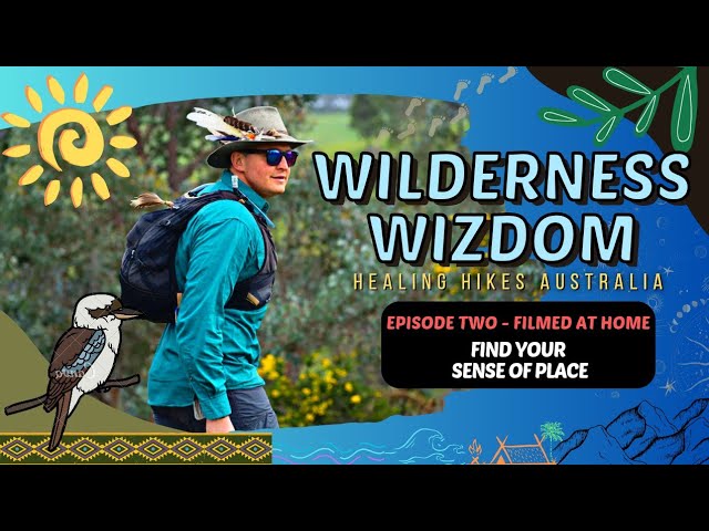 WILDERNESS WISDOM Episode 2 - FIND YOUR SENSE OF PLACE