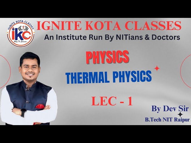 Thermal Physics || Lec No 01|| By Dev Sir || Physics || Ignite kota classes || NEET JEE