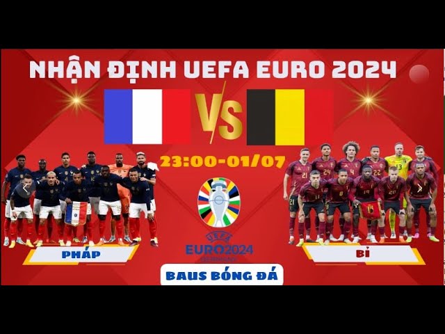 NHẬN ĐỊNH : PHÁP vs BỈ | NHẬN ĐỊNH BÓNG ĐÁ EURO 2024 | SOI KÈO EURO 2024 | BAUS BÓNG ĐÁ