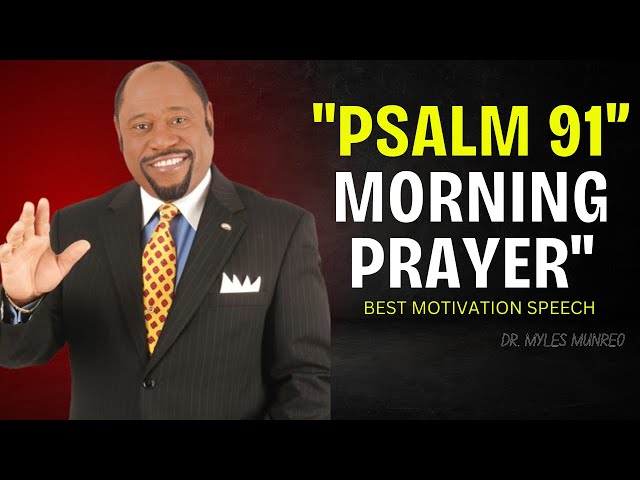 DR. MYLES MUNROE BEST |Psalm 91: Uplifting Morning Prayer to Start Your Day Right | MYLES MUNROE