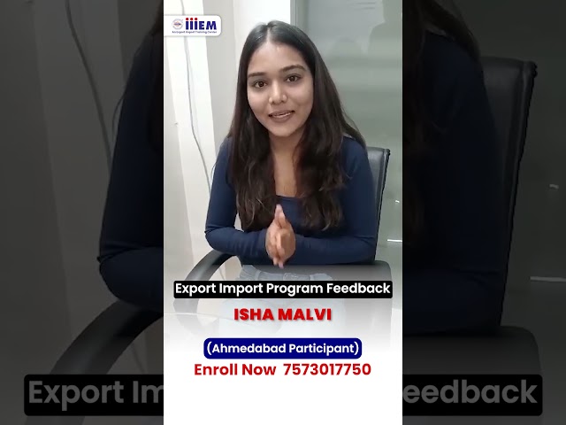 🌟 Export-Import Training Feedback | Ms. Isha Malvi from Ahmedabad | iiiEM Success Story 🚀