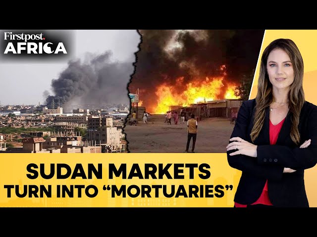 Why Markets are Under Attack from Sudan’s Army, Paramilitary RSF? | Firstpost Africa | N18G