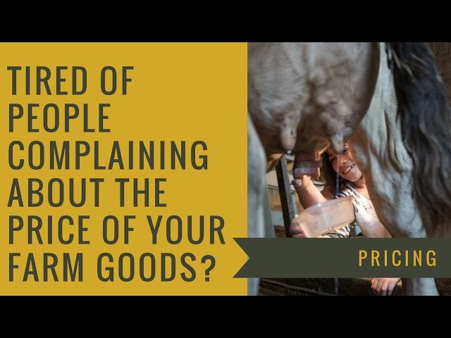 Tired of People Complaining About the Price of your Farm Goods?