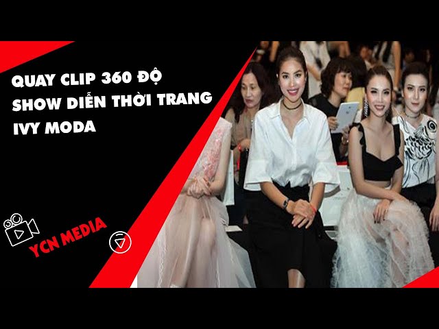 Quay clip 360 độ show diễn thời trang IVY MODA