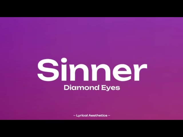 Diamond Eyes - Sinner ( Lyrics ) 10 Mins Loop ~ Lyrical Aesthetics