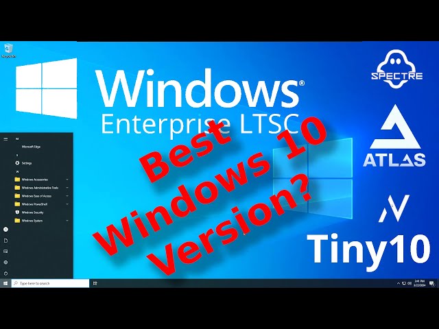 Best Version?  Windows 10 Enterprise LTSC - Tiny 10, Atlas, Ghost Spectre, Nexus LiteOS alternative?