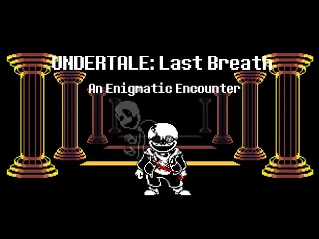 Undertale: Last Breath - An Enigmatic Encounter (canthatewhatyoucantsee's take V4)