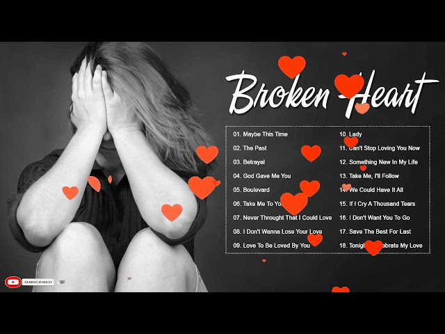 Broken Heart Sad Songs   Sad Songs Make You Cry   Best English Sad Songs Ever!