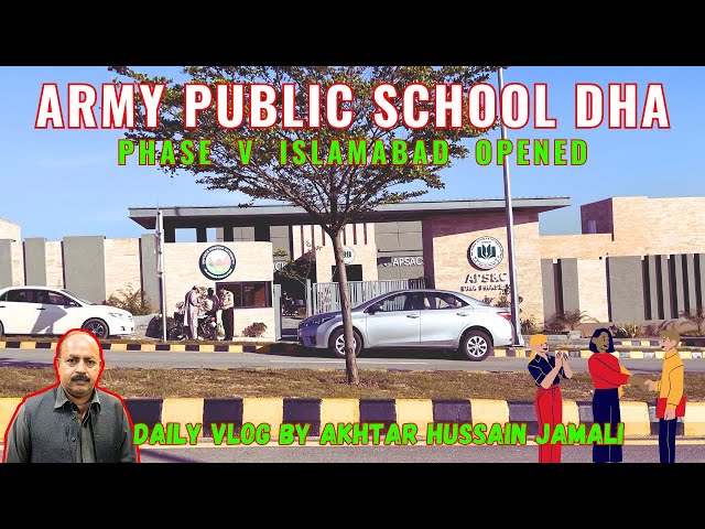 Army Public School APS Opened in DHA V Islamabad || اے پی ایس کھل گیا۔ || APS Vlog by Akhtar Jamali