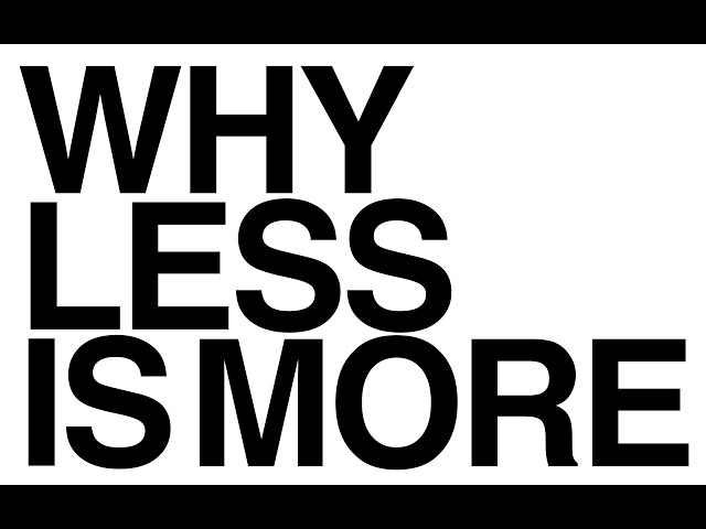 Why Less is More