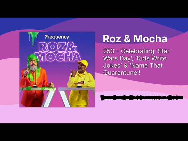 253 – Celebrating ‘Star Wars Day’, ‘Kids Write Jokes’ & ‘Name That Quarantune’! | Roz & Mocha